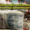 Gözler bugün açıklanacak yılın son faiz kararına çevrildi!