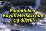 Palandöken Kayak Merkezi’nde çığ düştü!