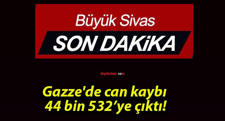 Gazze’de can kaybı 44 bin 532’ye çıktı!