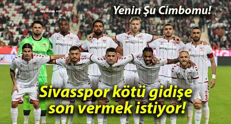 Sivasspor kötü gidişe son vermek istiyor!