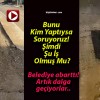 Bunu Kim Yaptıysa Soruyoruz! Şimdi Şu İş Olmuş Mu?