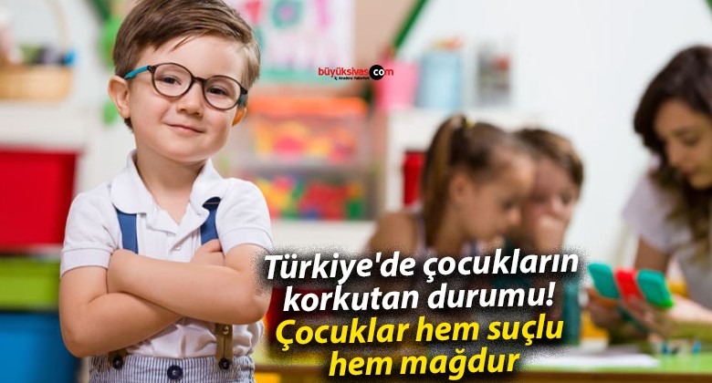 Türkiye’de çocukların korkutan durumu! Çocuklar hem suçlu hem mağdur