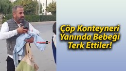 Çöp Konteyneri Yanında Bebeği Terk Ettiler!