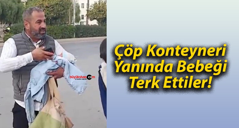 Çöp Konteyneri Yanında Bebeği Terk Ettiler!