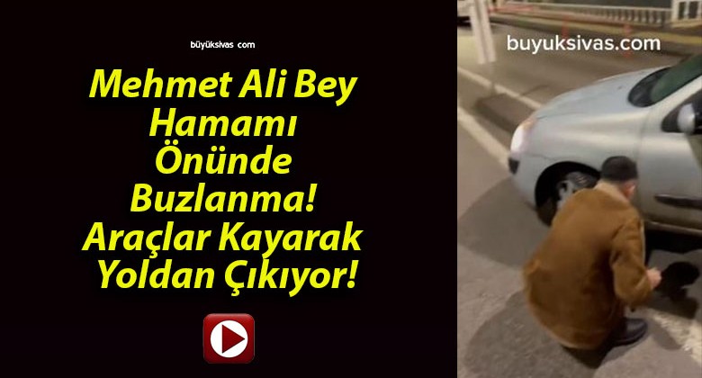 Mehmet Ali Bey Hamamı Önünde Buzlanma! Araçlar Kayarak Yoldan Çıkıyor! 