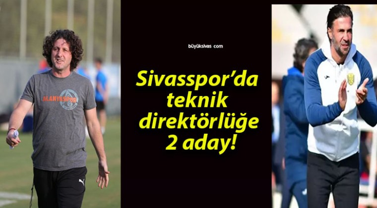 Sivasspor’da teknik direktörlüğe 2 aday!