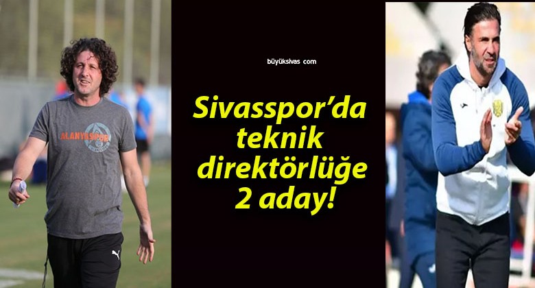 Sivasspor’da teknik direktörlüğe 2 aday!