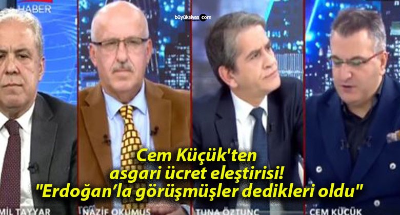 Cem Küçük’ten asgari ücret eleştirisi! “Erdoğan’la görüşmüşler dedikleri oldu”