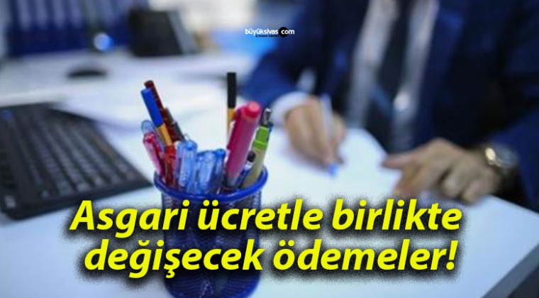 Asgari ücretle birlikte değişecek ödemeler!