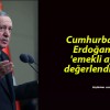 Cumhurbaşkanı Erdoğan’dan ’emekli aylığı’ değerlendirmesi!