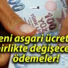 Yeni asgari ücretle birlikte değişecek ödemeler!