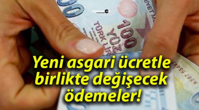 Yeni asgari ücretle birlikte değişecek ödemeler!