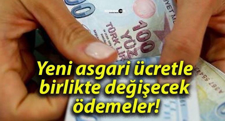 Yeni asgari ücretle birlikte değişecek ödemeler!