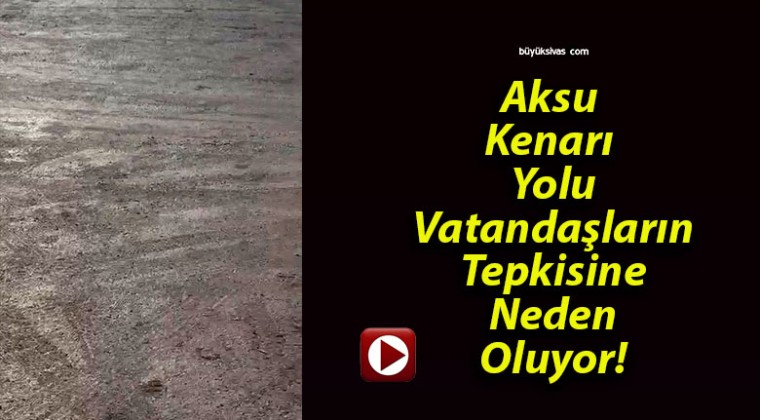 Aksu Kenarı Yolu Vatandaşların Tepkisine Neden Oluyor!