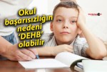 Okul başarısızlığın nedeni ‘DEHB’ olabilir