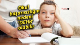 Okul başarısızlığın nedeni ‘DEHB’ olabilir