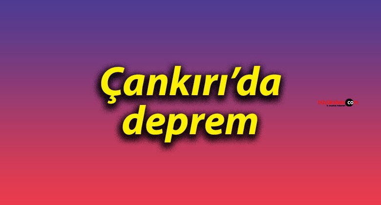 Çankırı’da deprem