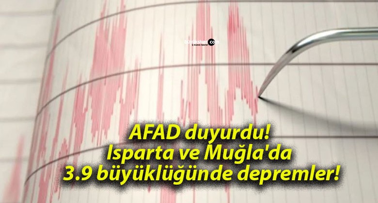 AFAD duyurdu! Isparta ve Muğla’da 3.9 büyüklüğünde depremler!