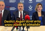 Destici: Asgari ücret artış oranı yüzde 60 olmalıdır