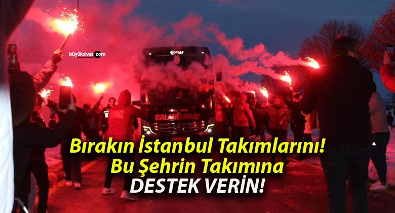 Galatasaray’a Sivas’ta coşkulu karşılama!