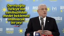 Dervişoğlu: Türkiye’nin canibaşından medet beklemesi utanılacak bir şey!