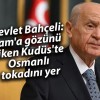 Devlet Bahçeli: Şam’a gözünü diken Kudüs’te Osmanlı tokadını yer