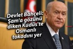 Devlet Bahçeli: Şam’a gözünü diken Kudüs’te Osmanlı tokadını yer