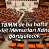 TBMM’de bu hafta ‘Devlet Memurları Kanunu’ görüşülecek