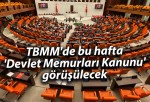 TBMM’de bu hafta ‘Devlet Memurları Kanunu’ görüşülecek