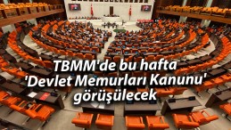 TBMM’de bu hafta ‘Devlet Memurları Kanunu’ görüşülecek