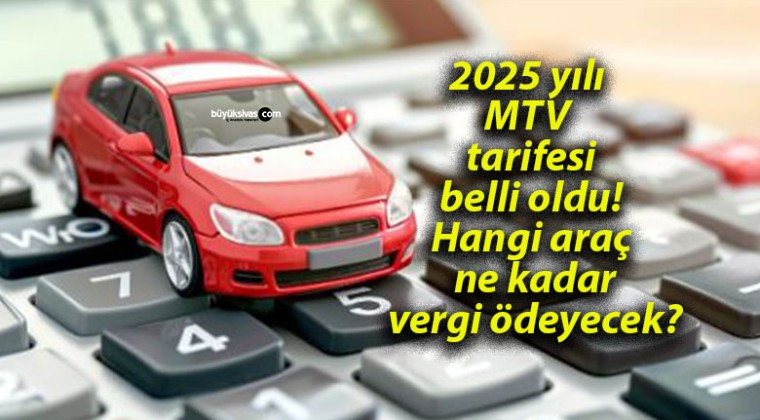 2025 yılı MTV tarifesi belli oldu! Hangi araç ne kadar vergi ödeyecek?