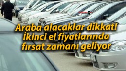 Araba alacaklar dikkat! İkinci el fiyatlarında fırsat zamanı geliyor