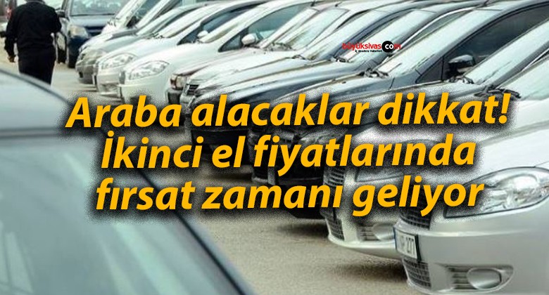 Araba alacaklar dikkat! İkinci el fiyatlarında fırsat zamanı geliyor