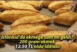 İstanbul’da ekmeğe zam mı geldi? 200 gram ekmek 12.50 TL oldu iddiası!