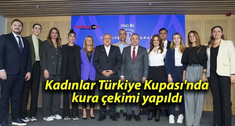 Kadınlar Türkiye Kupası’nda kura çekimi yapıldı