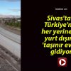 Sivas’tan Türkiye’nin her yerine ve yurt dışına ‘taşınır evler’ gidiyor!