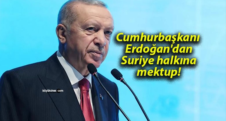 Cumhurbaşkanı Erdoğan’dan Suriye halkına mektup!