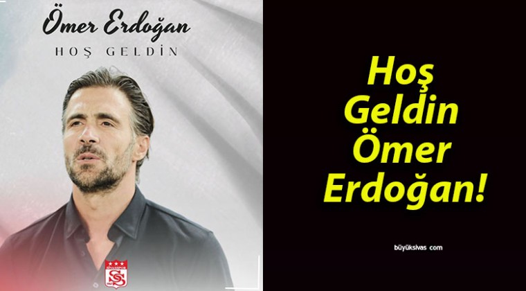 Hoş Geldin Ömer Erdoğan!