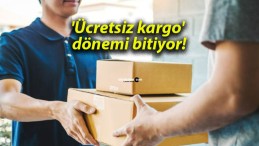 ‘Ücretsiz kargo’ dönemi bitiyor!