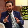 AK Parti İstanbul’da Abdullah Özdemir dönemi!