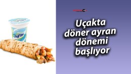 Uçakta döner ayran dönemi başlıyor