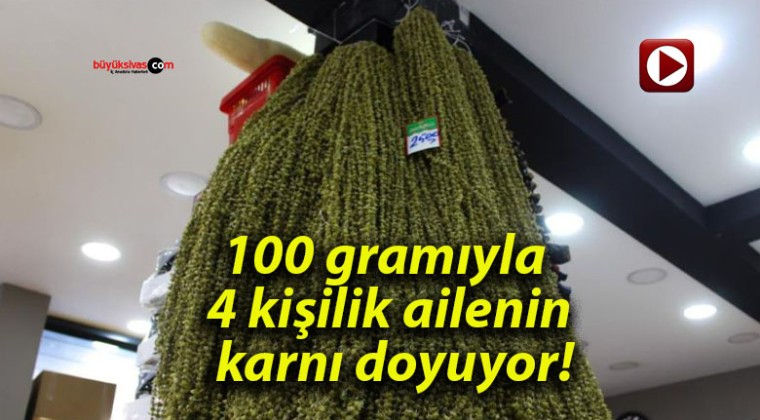 100 gramıyla 4 kişilik ailenin karnı doyuyor!