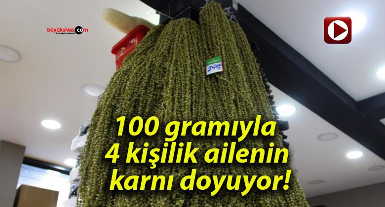 100 gramıyla 4 kişilik ailenin karnı doyuyor!