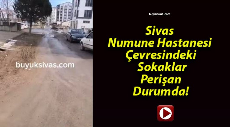 Sivas Numune Hastanesi Çevresindeki Sokaklar Perişan Durumda!