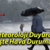 Meteoroloji Duyurdu! İşte Hava Durumu!