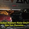 Belediye Başkanı Kaza Geçirdi! İşte Son Durumu..