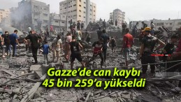 Gazze’de can kaybı 45 bin 259’a yükseldi