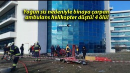 Yoğun sis nedeniyle binaya çarpan ambulans helikopter düştü! 4 ölü!