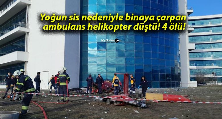 Yoğun sis nedeniyle binaya çarpan ambulans helikopter düştü! 4 ölü!