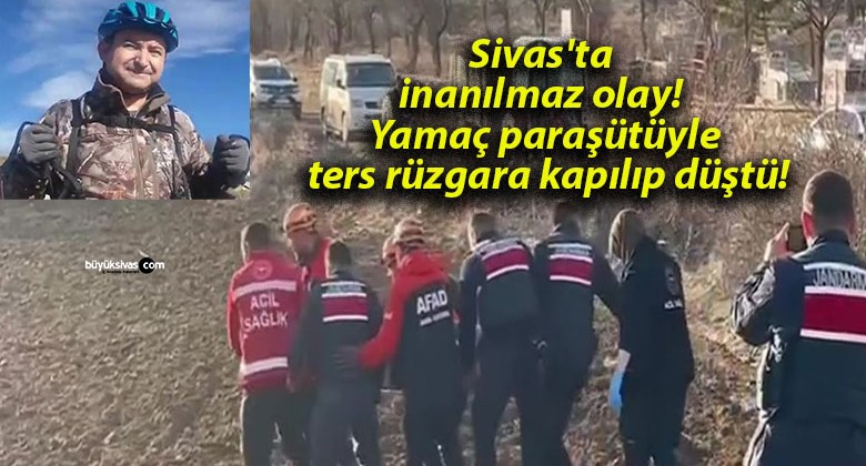 Sivas’ta inanılmaz olay! Yamaç paraşütüyle ters rüzgara kapılıp düştü!